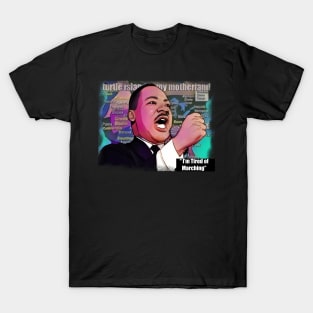 I'm Tired of Marching MLK Day T-Shirt